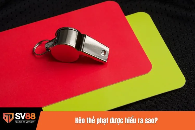 Kèo thẻ phạt được hiểu ra sao?