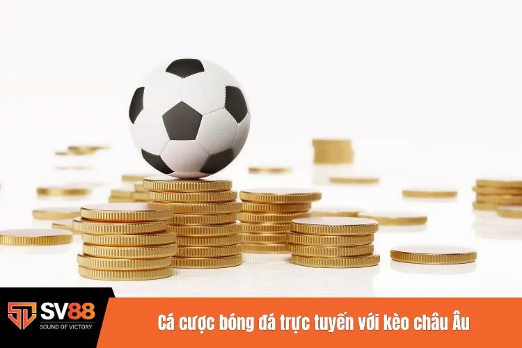 Cá cược bóng đá trực tuyến với kèo châu Âu