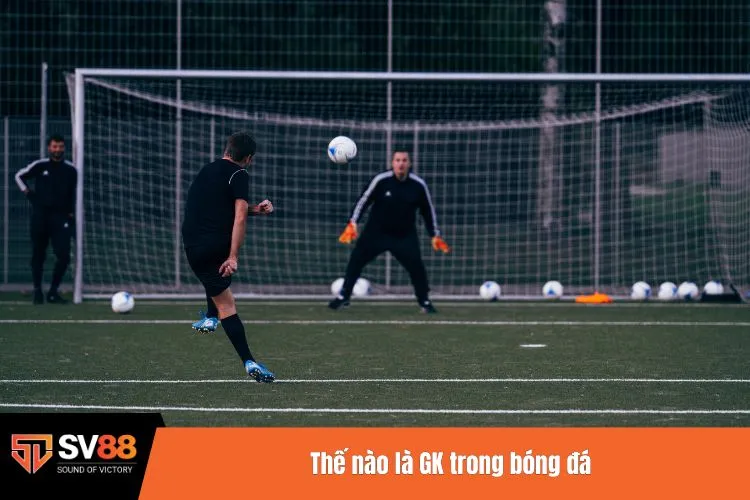 Thế nào là GK trong bóng đá