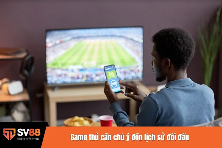 Game thủ cần chú ý đến lịch sử đối đầu