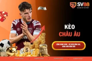 Kèo châu Âu - Cách soi và đặt cược hiệu quả tại SV88