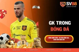 GK trong bóng đá - Vai trò quan trọng và kỹ năng cần thiết