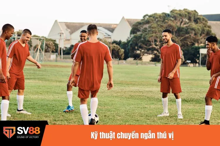 Kỹ thuật chuyền ngắn thú vị