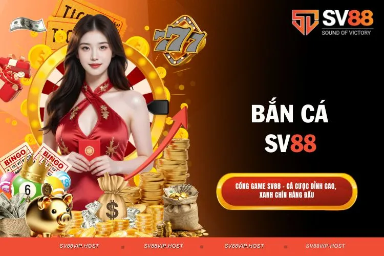 Bắn Cá SV88 - Thế Giới Giải Trí Săn Thưởng Đỉnh Cao
