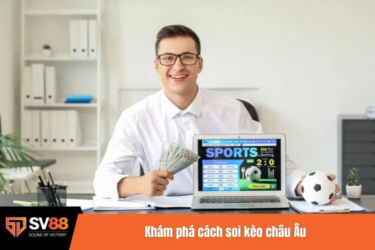 Khám phá cách soi kèo châu Âu
