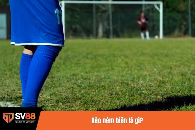 Kèo ném biên là gì?