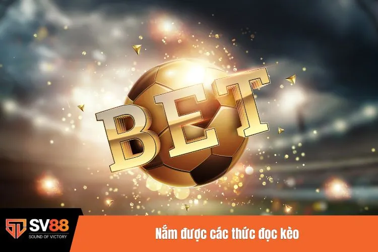 Nắm được các thức đọc kèo
