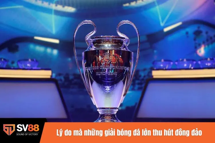 Lý do mà những giải bóng đá lớn thu hút đông đảo cược thủ