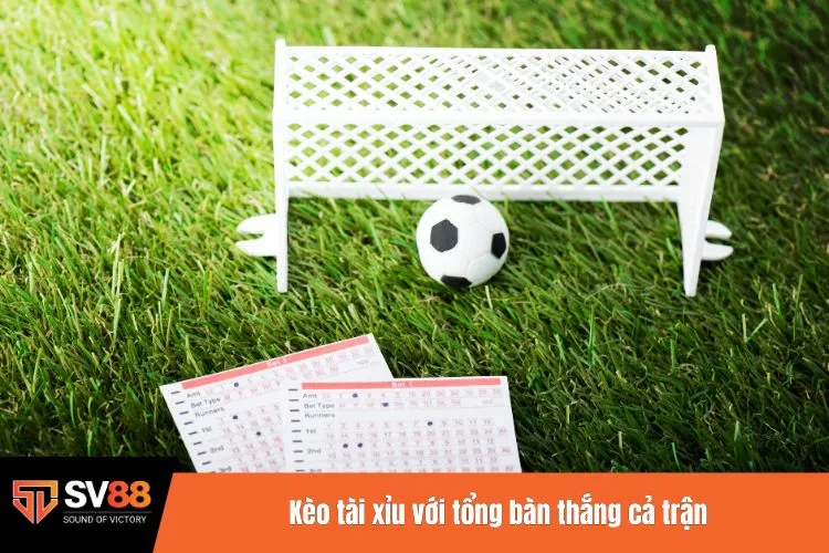 Kèo tài xỉu với tổng bàn thắng cả trận